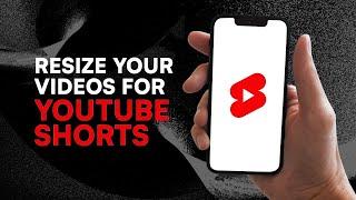 How to Resize Videos for YouTube Shorts