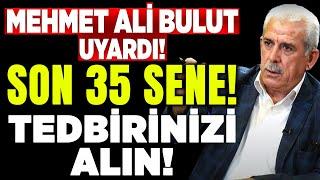 Vallahi Gelen Günlerden Korkun! Son 35 Sene, Tedbirinizi Alın! Mehmet Ali Bulut | İlkay Buharalı