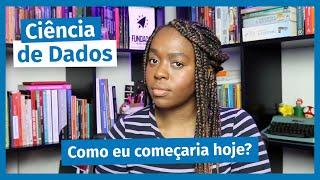 O que eu faria se COMEÇASSE DO ZERO hoje na CIÊNCIA DE DADOS | Cientista de Dados Responde