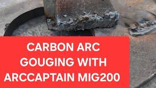 Carbon arc gouging with the ARCCAPTAIN MIG200