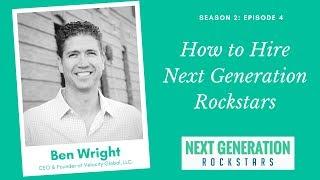 Ben Wright: How to Hire Next Generation Rockstars