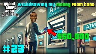 WITHDRAWING MY MONEY FROM BANK IN GTA SA