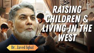 Raising Children and Living in the West | Dr. Javed Iqbal