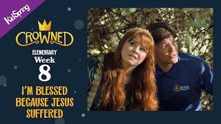 I’m Blessed Because Jesus Suffered | Crowned (2024) | Elementary Week 8