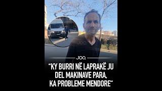 “Ky burri në Laprakë ju del makínave pára"