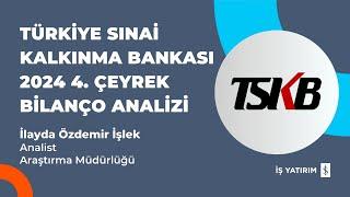 #TSKB TÜRKİYE SINAİ KALKINMA BANKASI 2024 4. ÇEYREK BİLANÇO ANALİZİ - İLAYDA ÖZDEMİR İŞLEK