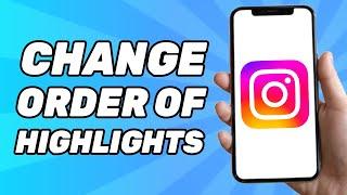 How to Change Order of Instagram Highlights (Full Guide)