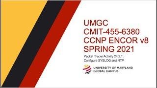 UMGC - Spring 2021 CMIT-455 CCNP ENCOR v8 Tutorial Packet Tracer 24.2.1: Configure SYSLOG and NTP