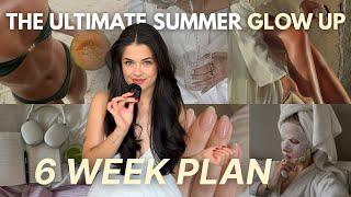 Ultimate SUMMER GLOW UP Guide | 6 week plan