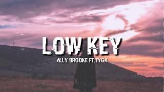 Low key - Ally Brooke ft.Tyga (Lyrics)