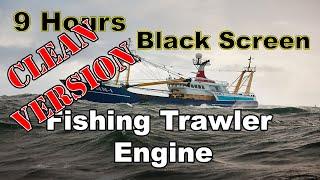 9 Hours Ship Engine Sound Fishing trawler CLEAN Black Screen White Noise Meditation Relax Sleep ASMR