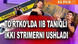 To'rtko'lda IIB taniqli ikki strimerni ushladi