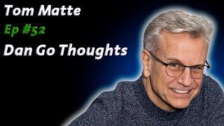 I Can See The Invisible | Tom Matte: | Dan Go Thoughts Podcast Ep #52