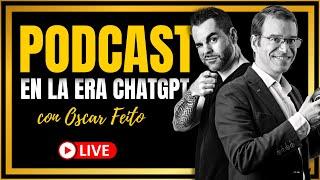  PODCASTING en la era ChatGPT  Con Oscar Feito