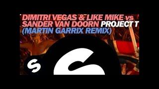 Dimitri Vegas & Like Mike vs Sander van Doorn - Project T (Martin Garrix Remix)