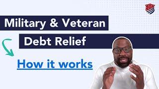 Military and Veteran Debt Relief: How It Works