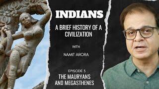 Indians | Ep 3: The Mauryans and Megasthenes | A Brief History of a Civilization