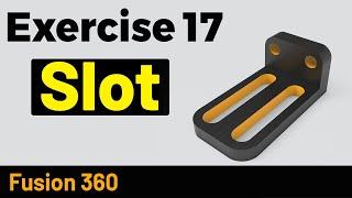 Autodesk Fusion 360 Slot - Exercise 17