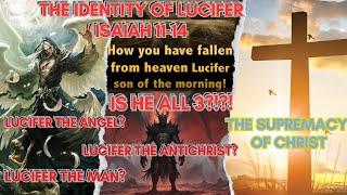 Exposing Lucifer: Angel, King or Antichrist? Or ALL 3? Isaiah 11-14