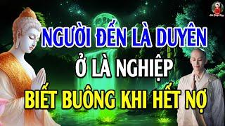 Phật Dạy: Người Đến Là Duyên, Ở Là Nghiệp – Hết Nợ Hãy Buông, Ấy Là Trí Tuệ Của Người Tu Hành