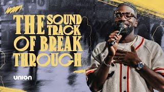 The Soundtrack Of Breakthrough | Pastor Stephen Chandler | Union Church