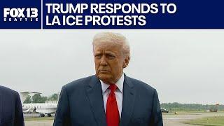 President Trump responds to anti-ICE protests happening in Los Angeles