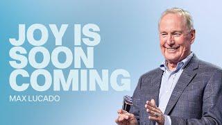 Joy Is Soon Coming | Max Lucado | Gateway Church