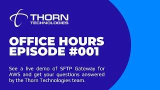 Thorn Technologies Office Hours: Episode 001 with a Live Demo of SFTP Gateway for AWS