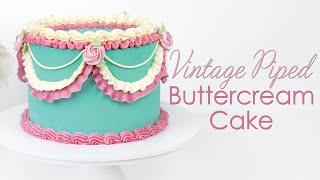 Vintage Inspired Piped Buttercream Cake - Piping Techniques Tutorial