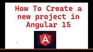 Part 2:- How to Create a new project in Angular 15 | Create Angular 15 First application