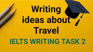 Writing ideas about Travel | IELTS WRITING TASK 2