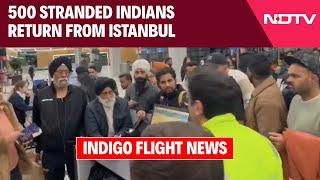 Indigo Flight News | 500 Stranded Indians Return From Istanbul & Other News