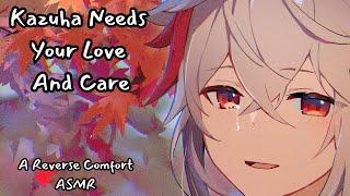 Kazuha Needs Your Love And Care (A reverse comfort ASMR)