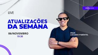 ATUALIZAÇÕES DA SEMANA DO DP - 06/11 ÀS 19h30 Com Luciano Pimentel