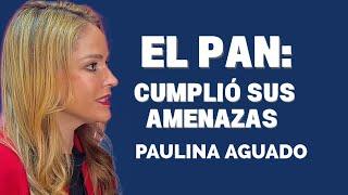 Amenazas cumplidas por mi salida del PAN: Paulina Aguado