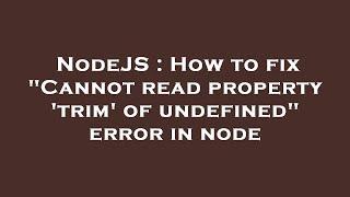 NodeJS : How to fix "Cannot read property 'trim' of undefined" error in node