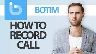 How To Record Call On Botim App | Step By Step