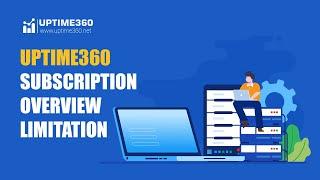 UPTIME360 Subscription Limitation Details Overview