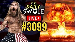 Nuclear Rant | The Daily Swole Podcast #3099