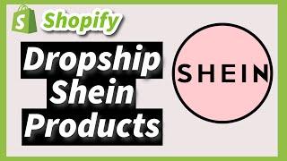 How to Import and Dropship Products from Shein to Shopify in 2025