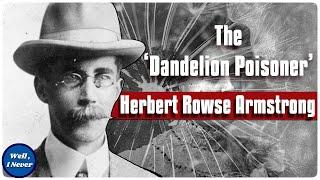 Killer Lawyer - The Case of Herbert Rowse Armstrong - The Dandelion Poisoner