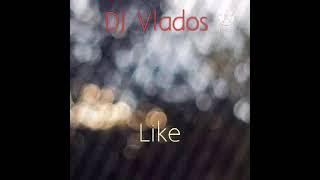 DJ Vlados - Like