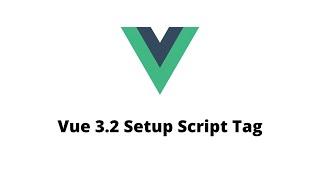 Vue 3.2 | Setup Script Tag | Setup Script