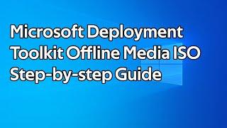 How to create offline media using Microsoft Deployment Toolkit (MDT)