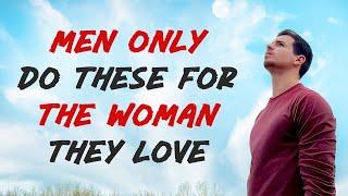 7 Things Men Do Only For The Woman They Love