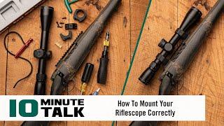 #10MinuteTalk - How To Mount Your Riflescope Correctly