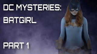 DC Mysteries: Batgirl Part 1 (DC Superhero/Cosplay Fan Film)