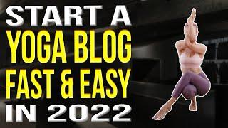 How To Start A Yoga Blog 2022 | Yoga Blogging For Beginners