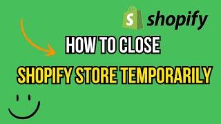 how to close shopify store temporarily