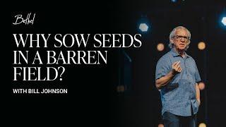 Beyond the Barren: Aligning with Biblical Teachings | Bill Johnson | Bethel Church